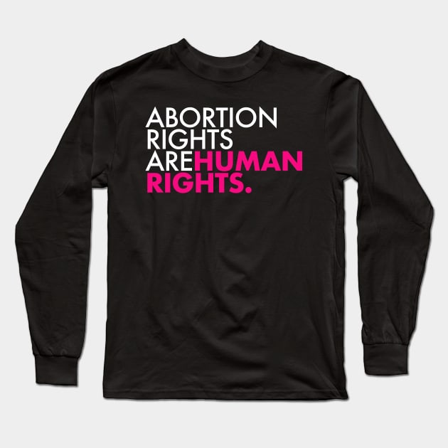 Abortion Rights are Human Rights (hot pink) Long Sleeve T-Shirt by Tainted